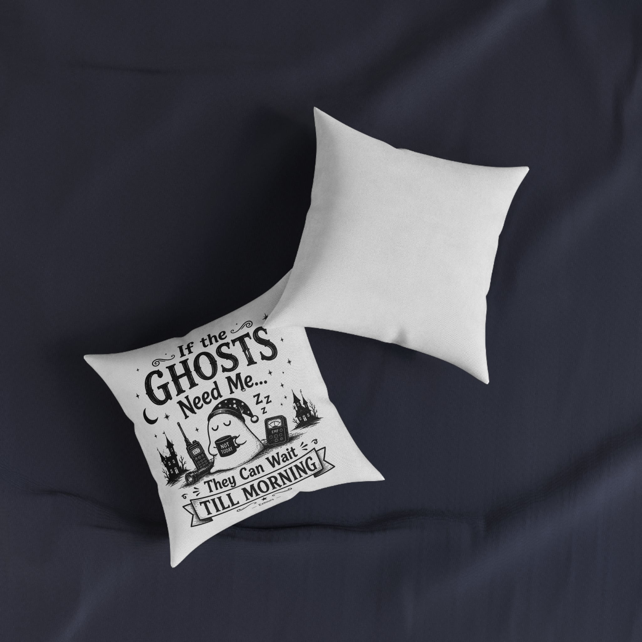 Halloween Ghost Pillow — "If the Ghosts Need Me They Can Wait Till Morning" Decorative Square Pillow